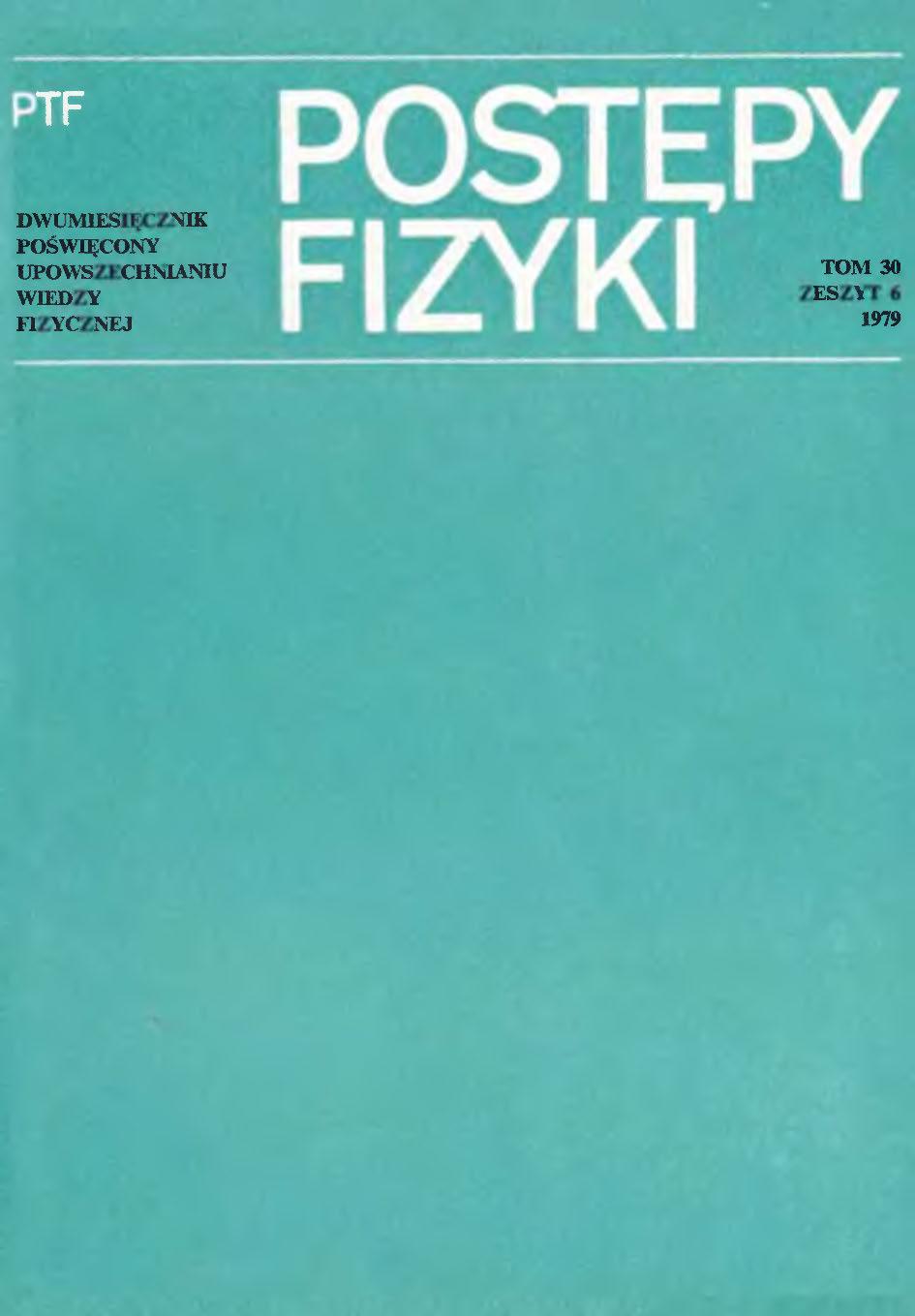 Postępy Fizyki 30 (6) 1979