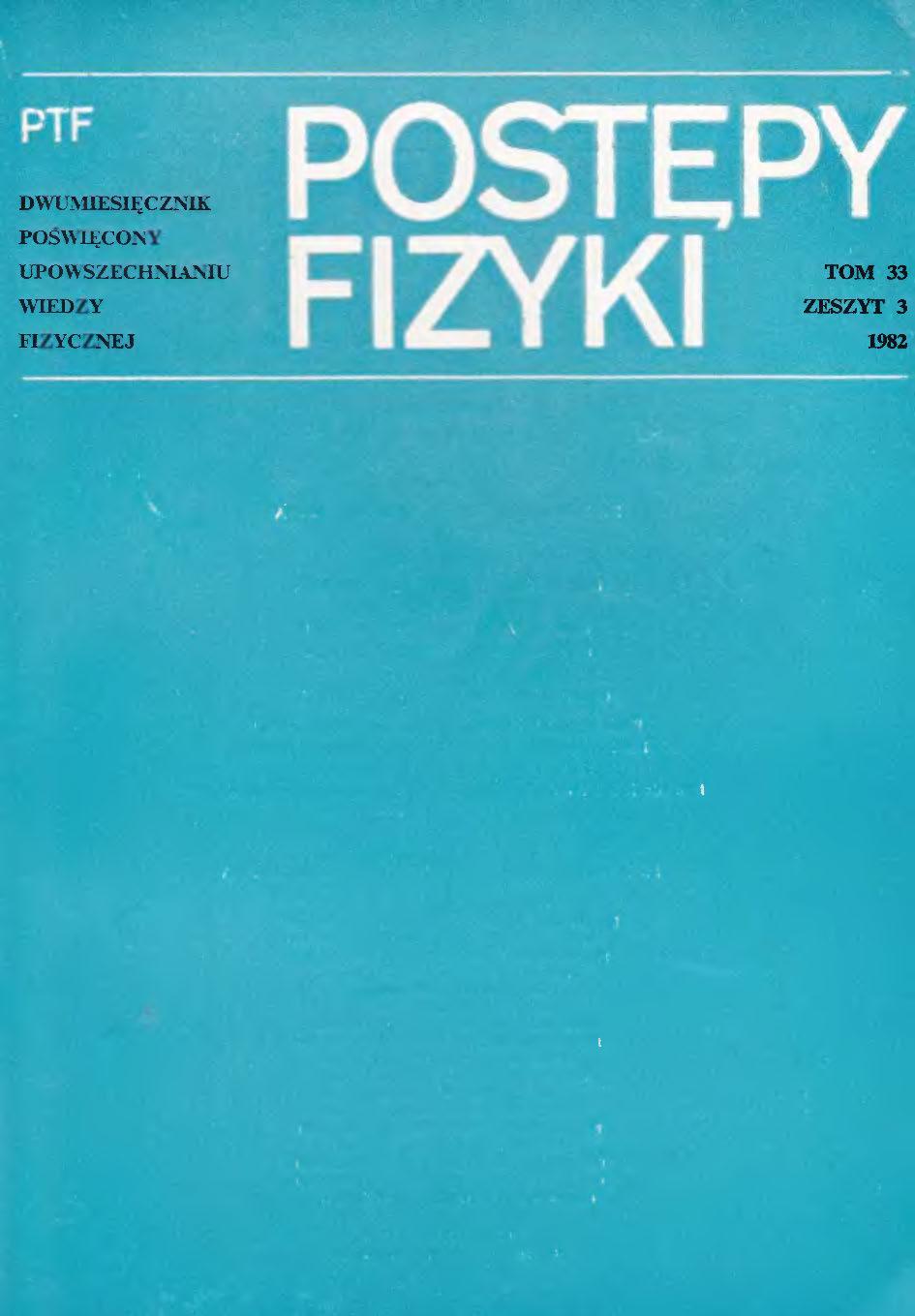 Postępy Fizyki 33 (3) 1982