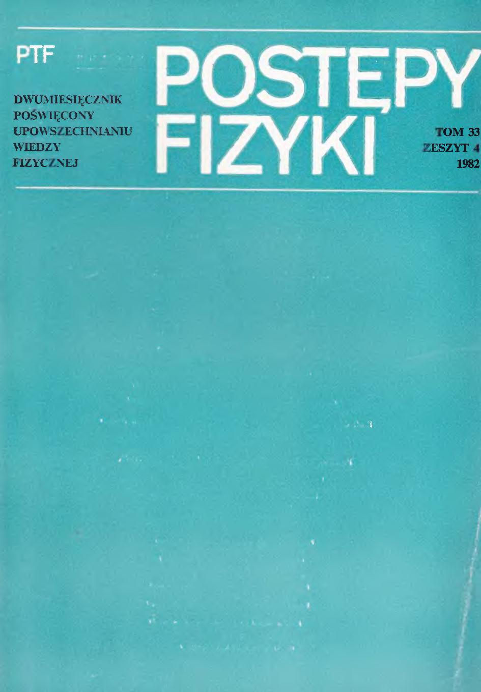 Postępy Fizyki 33 (4) 1982