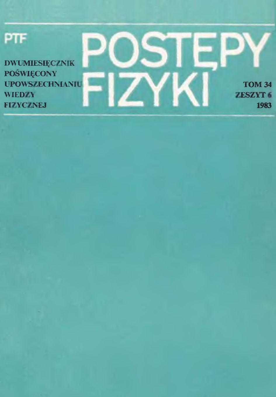 Postępy Fizyki 34 (6) 1983