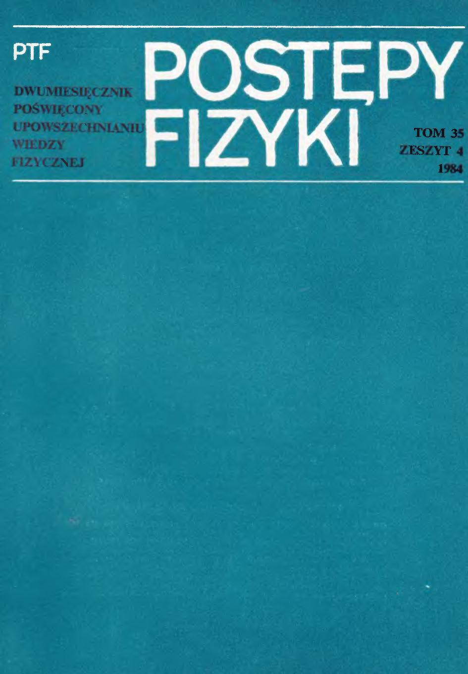 Postępy Fizyki 35 (4) 1984