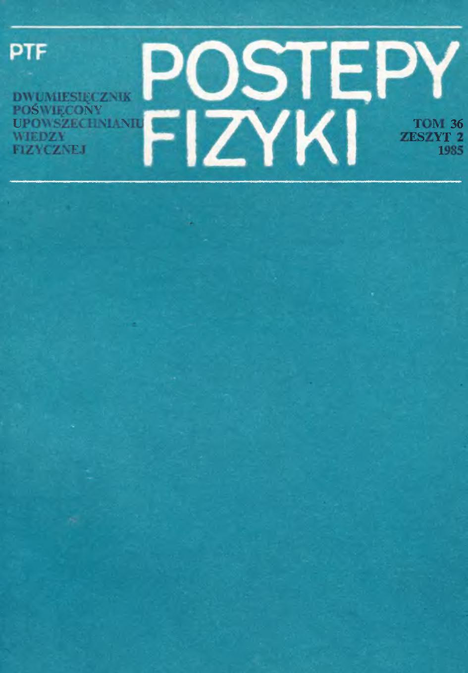 Postępy Fizyki 36 (2) 1985