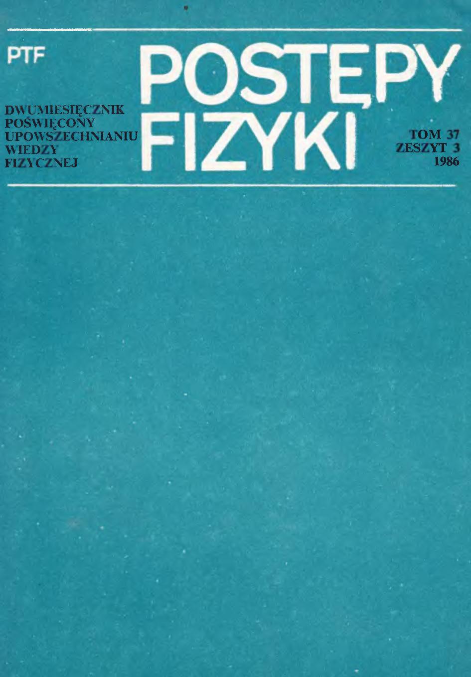 Postępy Fizyki 37 (3) 1986