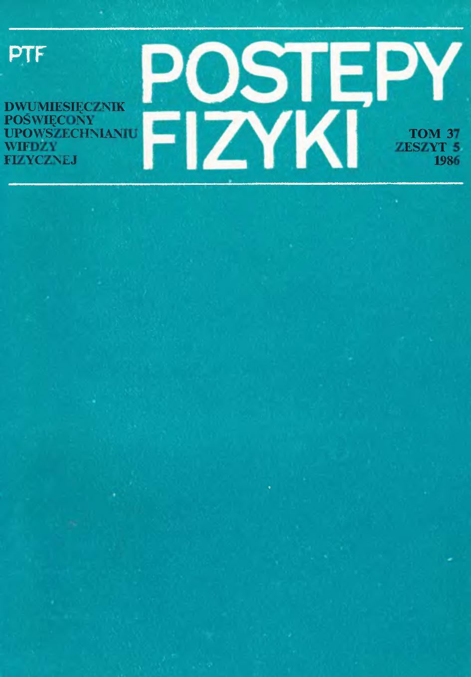 Postępy Fizyki 37 (5) 1986