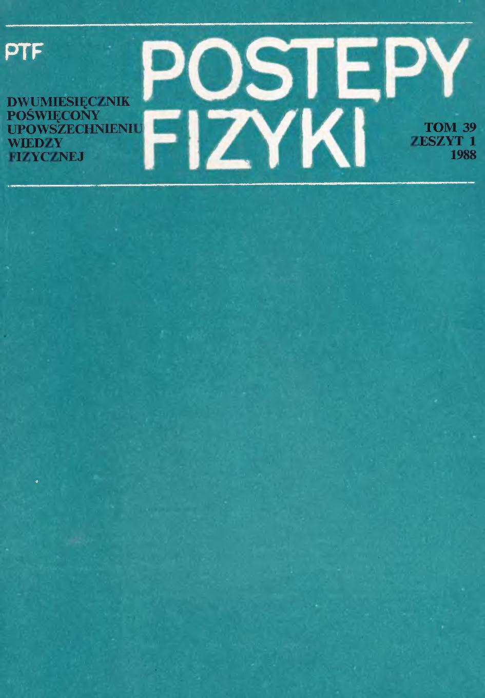 Postępy Fizyki 39 (1) 1988