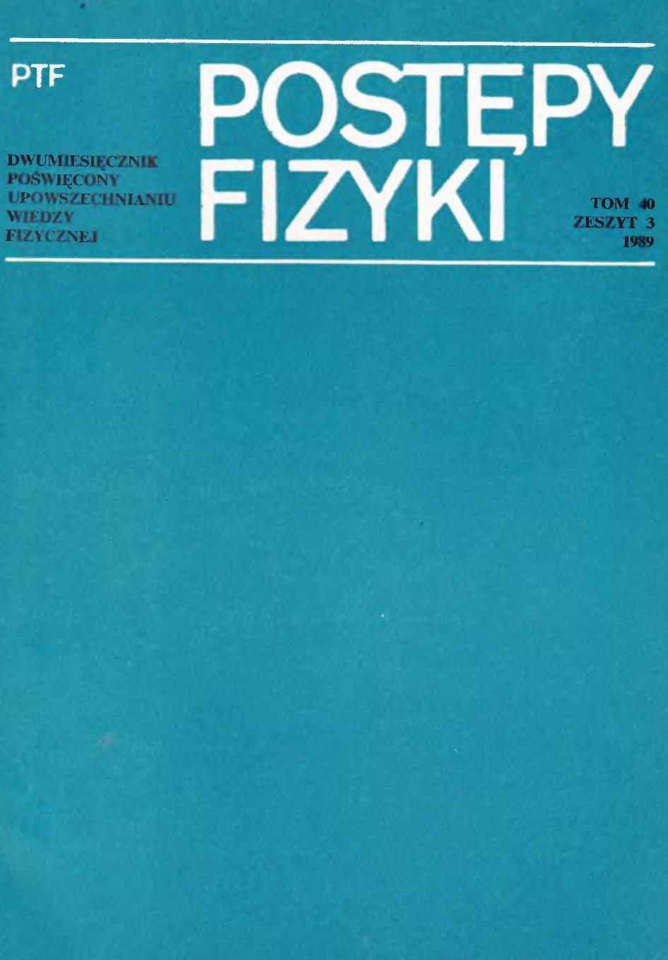 Postępy Fizyki 40 (3) 1989