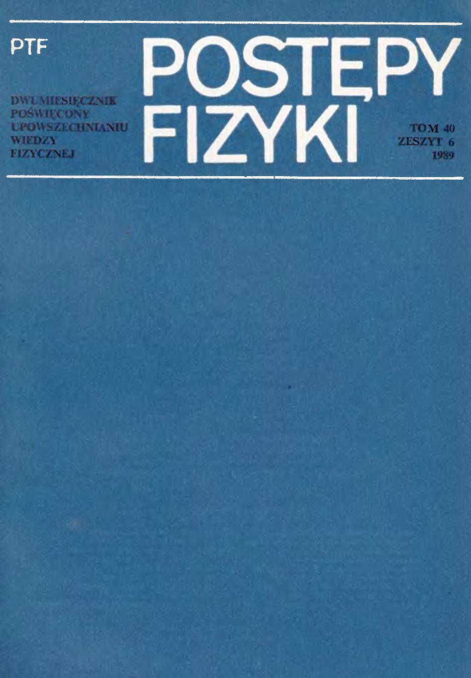 Postępy Fizyki 40 (6) 1989