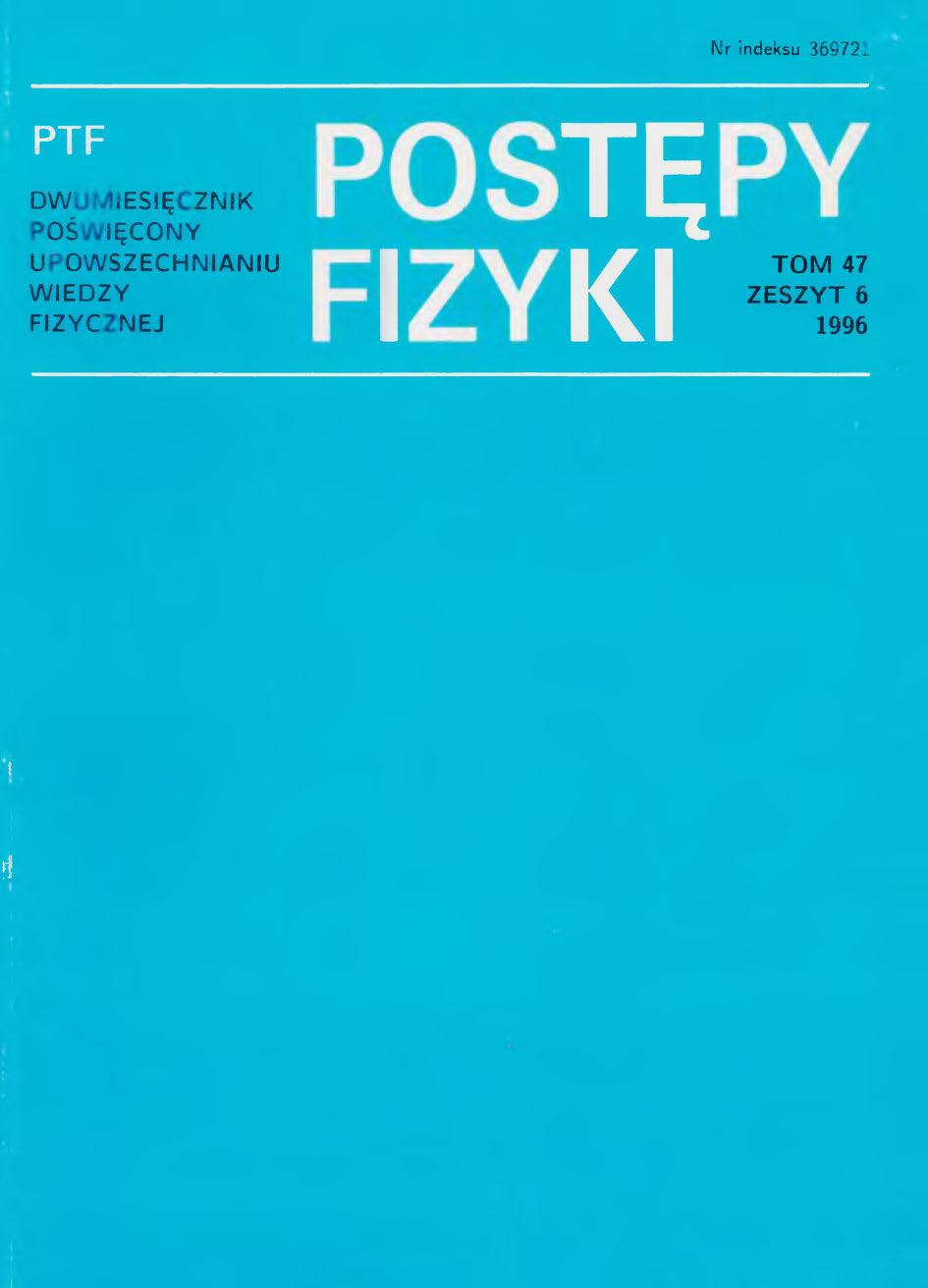 Postępy Fizyki 47 (6) 1996